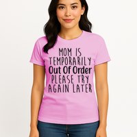 Mom Is Out Of Order Funny Womens T-Shirt