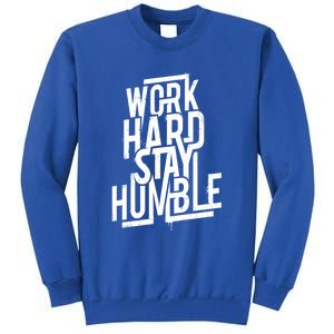 Motivational Inspirational Quote Work Hard Stay Humble Funny Gift Sweatshirt