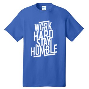 Motivational Inspirational Quote Work Hard Stay Humble Funny Gift Tall T-Shirt