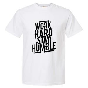 Motivational Inspirational Quote Work Hard Stay Humble Funny Gift Garment-Dyed Heavyweight T-Shirt