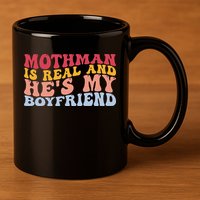 Mothman Is Real And He's My Boyfriend Cryptid Cryptozoology 11oz C Handle Ceramic Mug