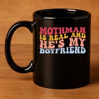 Mothman Is Real And He's My Boyfriend Cryptid Cryptozoology 11oz C Handle Ceramic Mug