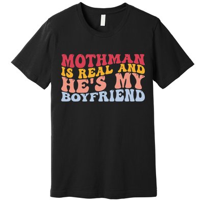 Mothman Is Real And He's My Boyfriend Cryptid Cryptozoology Premium T-Shirt