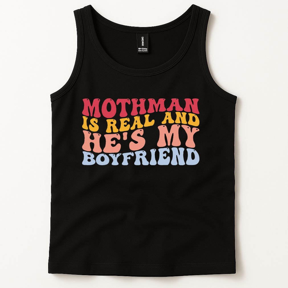 Mothman Is Real And He's My Boyfriend Cryptid Cryptozoology Tank Top