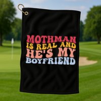 Mothman Is Real And He's My Boyfriend Cryptid Cryptozoology Golf Towel