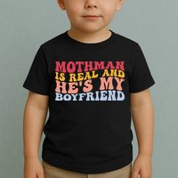 Mothman Is Real And He's My Boyfriend Cryptid Cryptozoology Toddler T-Shirt