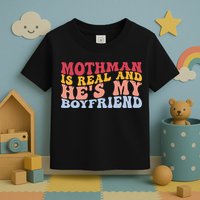 Mothman Is Real And He's My Boyfriend Cryptid Cryptozoology Toddler T-Shirt