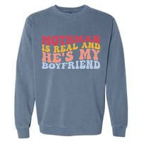 Mothman Is Real And He's My Boyfriend Cryptid Cryptozoology Garment-Dyed Sweatshirt