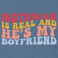 Mothman Is Real And He's My Boyfriend Cryptid Cryptozoology Garment-Dyed Sweatshirt
