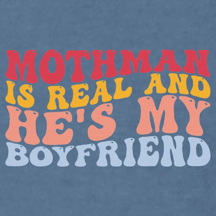 Mothman Is Real And He's My Boyfriend Cryptid Cryptozoology Garment-Dyed Sweatshirt
