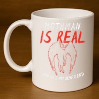 Mothman Is Real And He's My Boyfriend Funny Mothman Meme  11oz C Handle Ceramic Mug