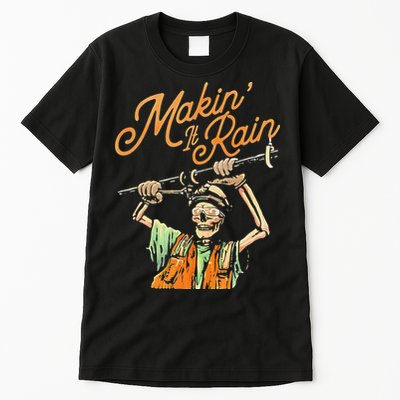 Makin It Rain Skeleton Funny Sarcastic Tall T-Shirt
