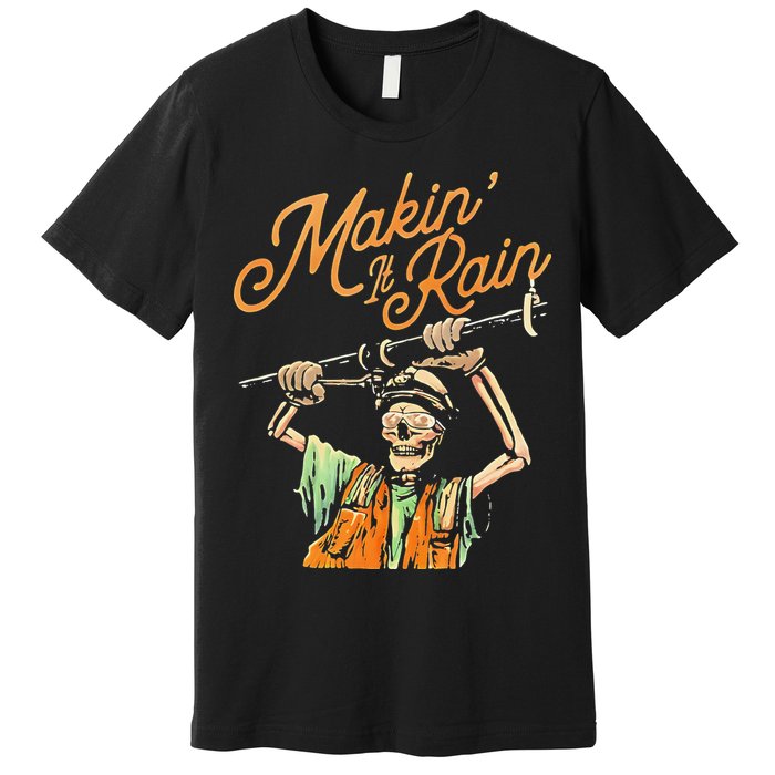 Makin It Rain Skeleton Funny Sarcastic Premium T-Shirt
