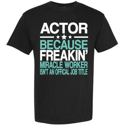 Miracle Worker Actor Job Title Garment-Dyed Heavyweight T-Shirt