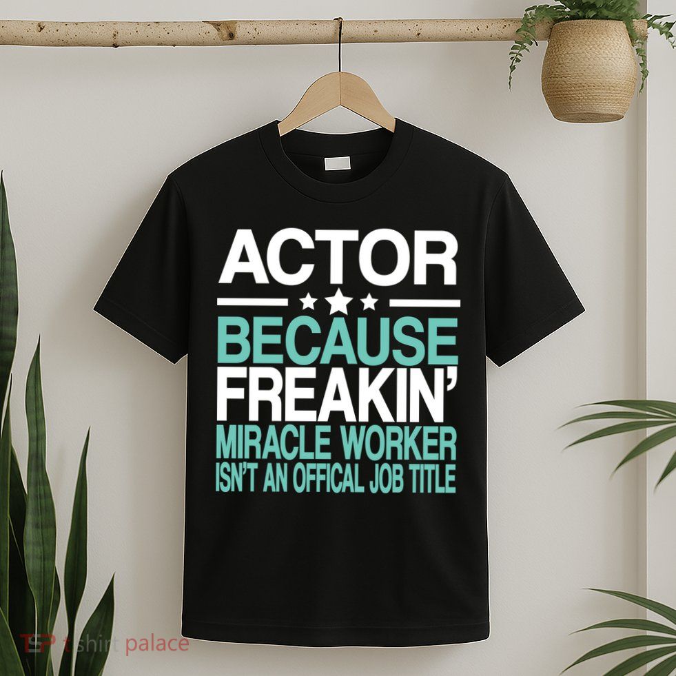 Miracle Worker Actor Job Title T-Shirt