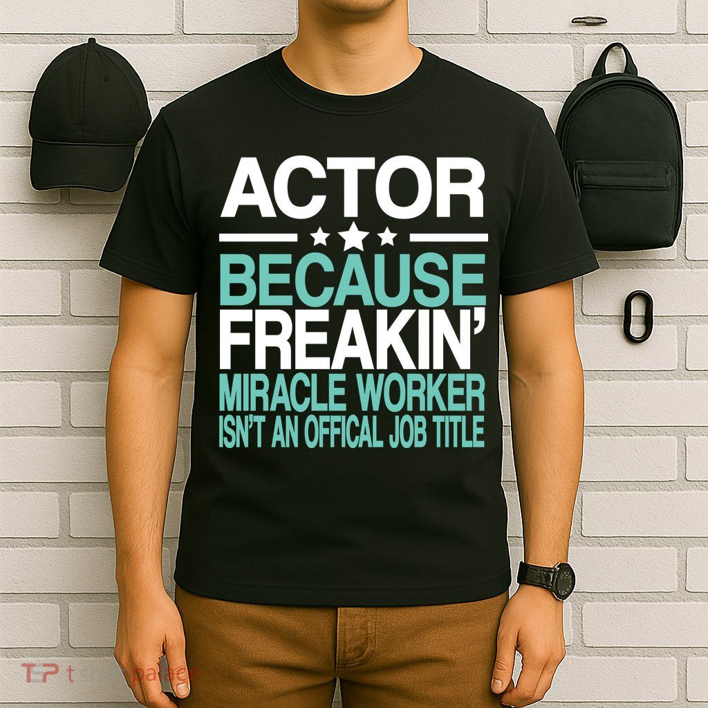 Miracle Worker Actor Job Title T-Shirt