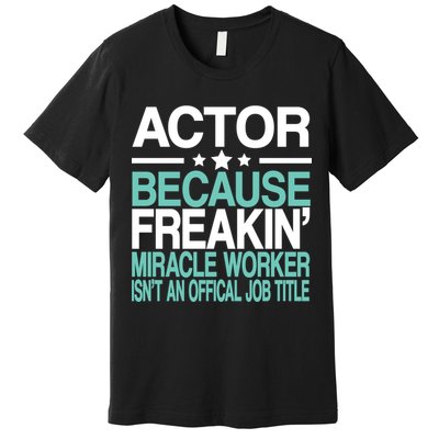 Miracle Worker Actor Job Title Premium T-Shirt