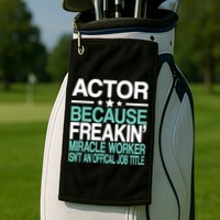 Miracle Worker Actor Job Title Golf Towel