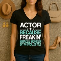 Miracle Worker Actor Job Title Women's V-Neck T-Shirt