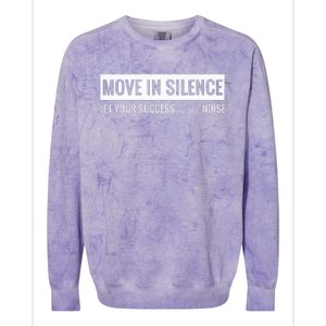 Move In Silence Let Your Success Be The Noise Colorblast Crewneck Sweatshirt