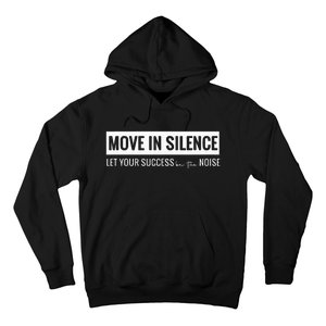 Move In Silence Let Your Success Be The Noise Hoodie