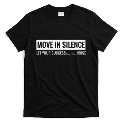 Move In Silence Let Your Success Be The Noise T-Shirt