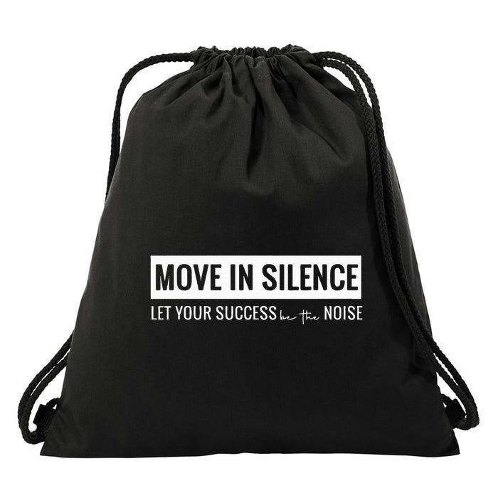 Move In Silence Let Your Success Be The Noise Drawstring Bag
