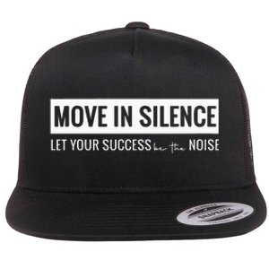 Move In Silence Let Your Success Be The Noise Flat Bill Trucker Hat