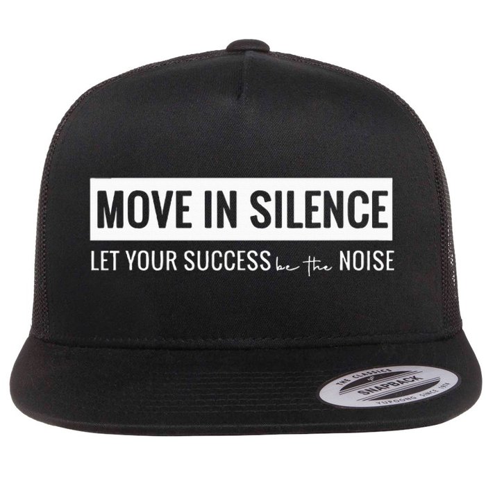 Move In Silence Let Your Success Be The Noise Flat Bill Trucker Hat