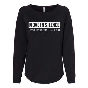 Move In Silence Let Your Success Be The Noise Womens California Wash Sweatshirt