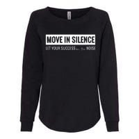 Move In Silence Let Your Success Be The Noise Womens California Wash Sweatshirt