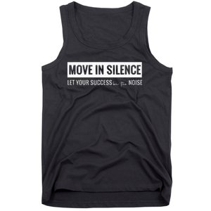 Move In Silence Let Your Success Be The Noise Tank Top