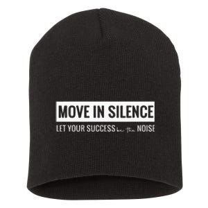 Move In Silence Let Your Success Be The Noise Short Acrylic Beanie