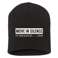 Move In Silence Let Your Success Be The Noise Short Acrylic Beanie