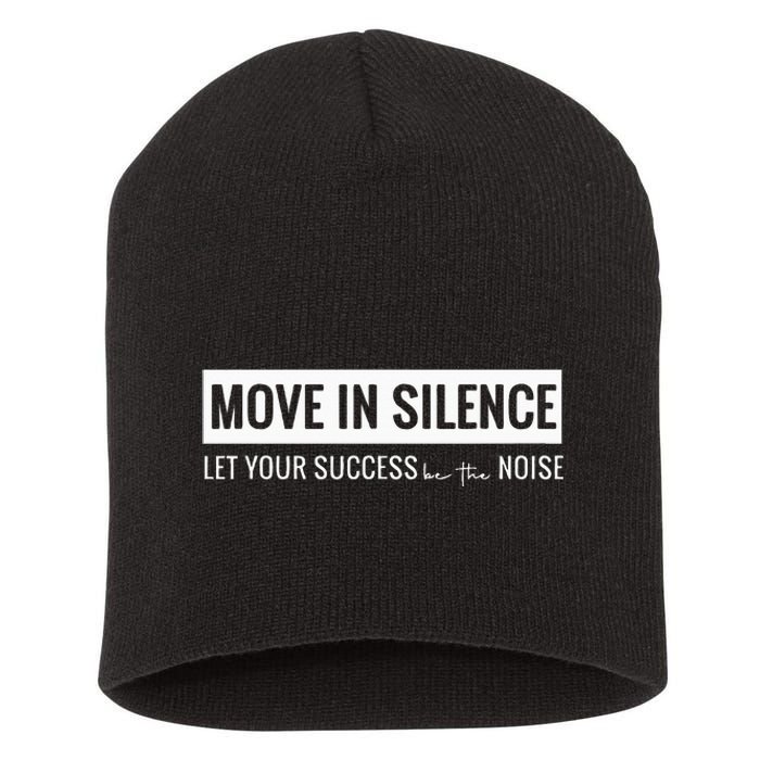 Move In Silence Let Your Success Be The Noise Short Acrylic Beanie