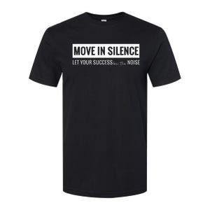 Move In Silence Let Your Success Be The Noise Softstyle CVC T-Shirt