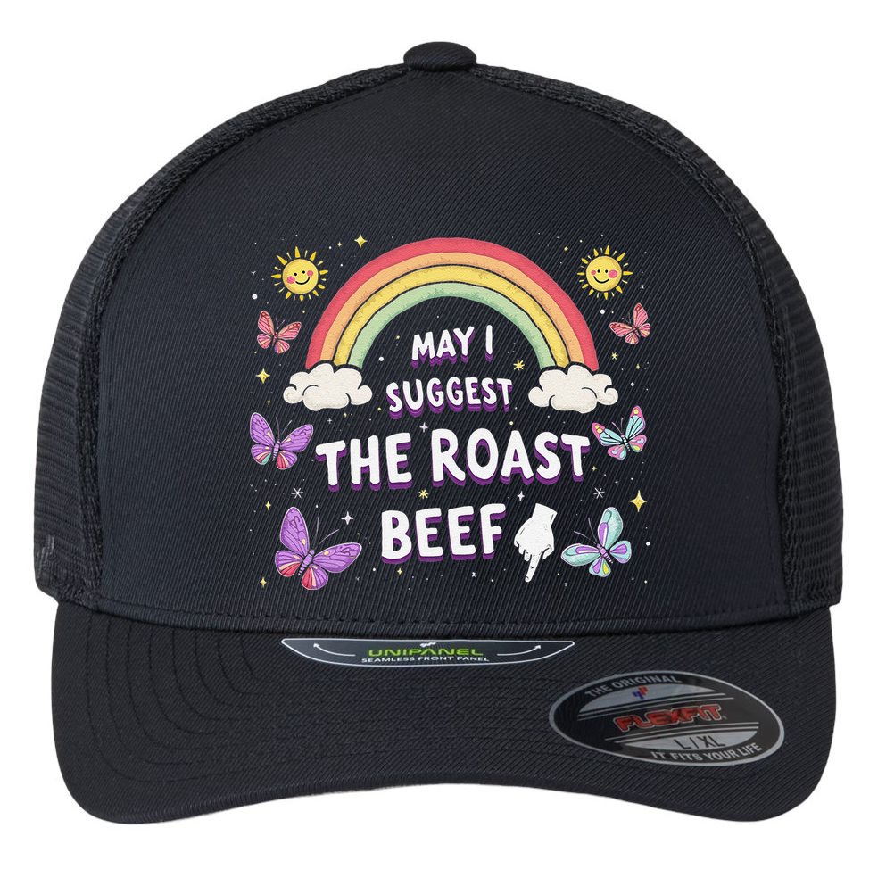 May I Suggest The Roast Beef Funny Inappropriate Adult Humor Flexfit Unipanel Trucker Cap