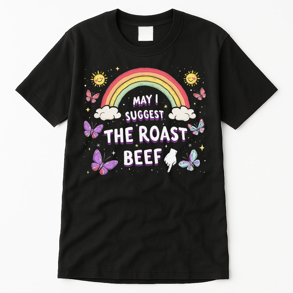 May I Suggest The Roast Beef Funny Inappropriate Adult Humor Tall T-Shirt