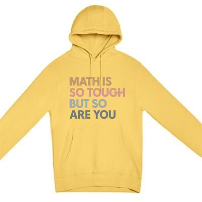 Math Is So Tough But So Are You Premium Pullover Hoodie