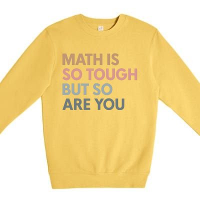 Math Is So Tough But So Are You Premium Crewneck Sweatshirt