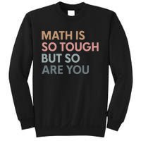 Math Is So Tough But So Are You Sweatshirt