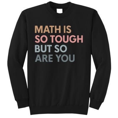 Math Is So Tough But So Are You Sweatshirt