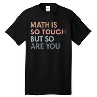 Math Is So Tough But So Are You Tall T-Shirt