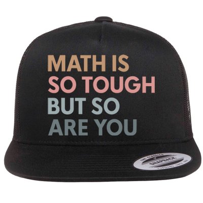 Math Is So Tough But So Are You Flat Bill Trucker Hat