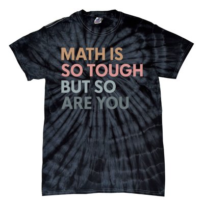 Math Is So Tough But So Are You Tie-Dye T-Shirt