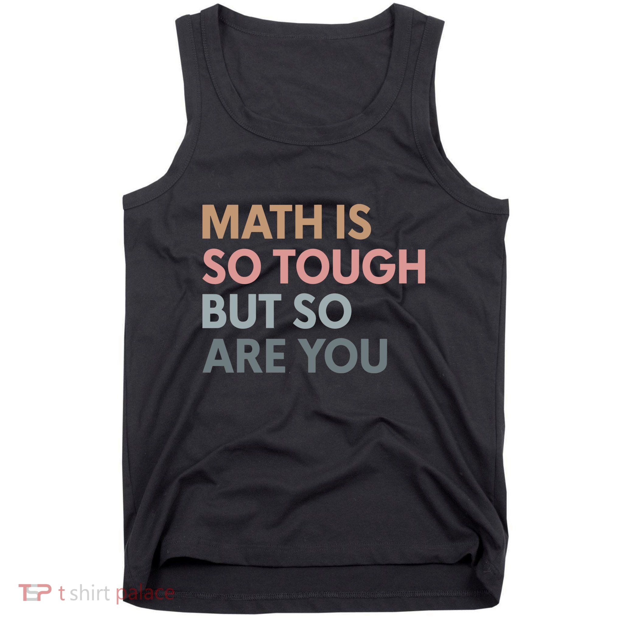 Math Is So Tough But So Are You Tank Top