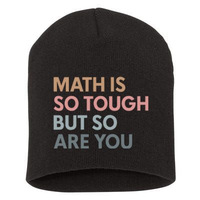 Math Is So Tough But So Are You Short Acrylic Beanie