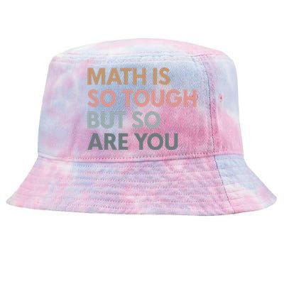 Math Is So Tough But So Are You Tie-Dyed Bucket Hat