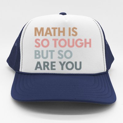 Math Is So Tough But So Are You Trucker Hat