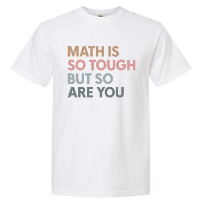 Math Is So Tough But So Are You Garment-Dyed Heavyweight T-Shirt